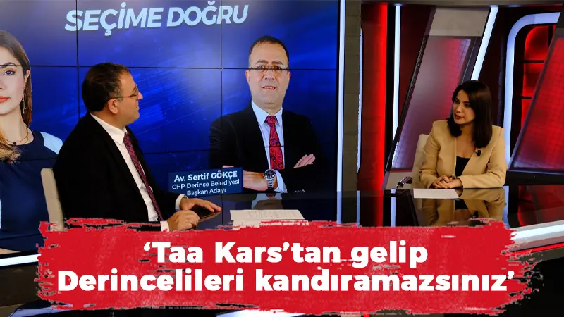 Sertif Gökçe: Taa Kars’tan gelip Derincelileri kandıramazsınız