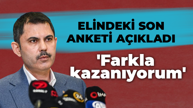 Elindeki son anketi açıkladı ‘Farkla kazanıyorum’