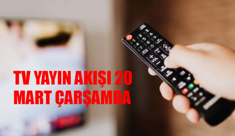 TV YAYIN AKIŞI 20 MART 2024 ÇARŞAMBA GÜNCEL LİSTE: Bugün Hangi Diziler Var? Show, Now, TRT 1, ATV, Kanal D, Star TV, TV8 Yayın Akışı 20 Mart