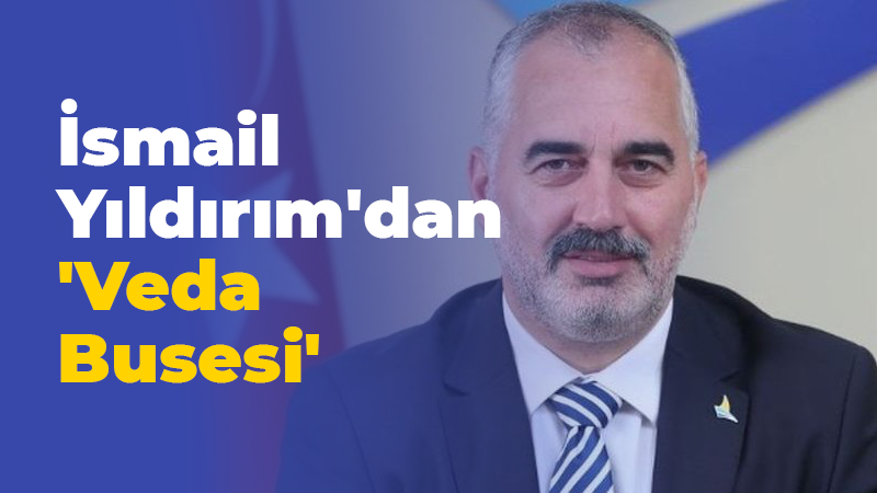 İsmail Yıldırım’dan ‘Veda Busesi’