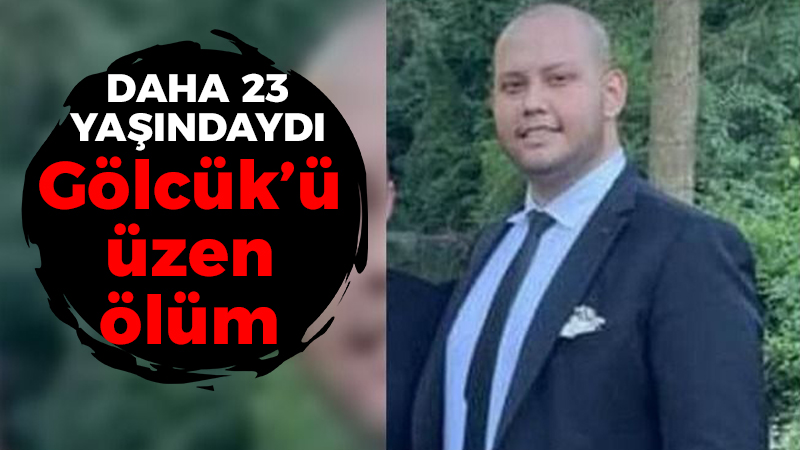 Daha 23 yaşındaydı, Gölcük’ü üzen ölüm