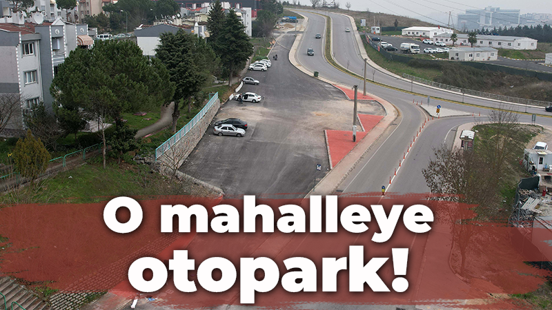 O mahalleye otopark!