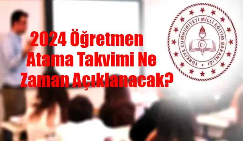 2024 ÖĞRETMEN ATAMA SON DAKİKA: 2024 Öğretmen Atama Takvimi Ne Zaman Açıklanacak? 2024 Öğretmen Atamaları Branş Dağılımı