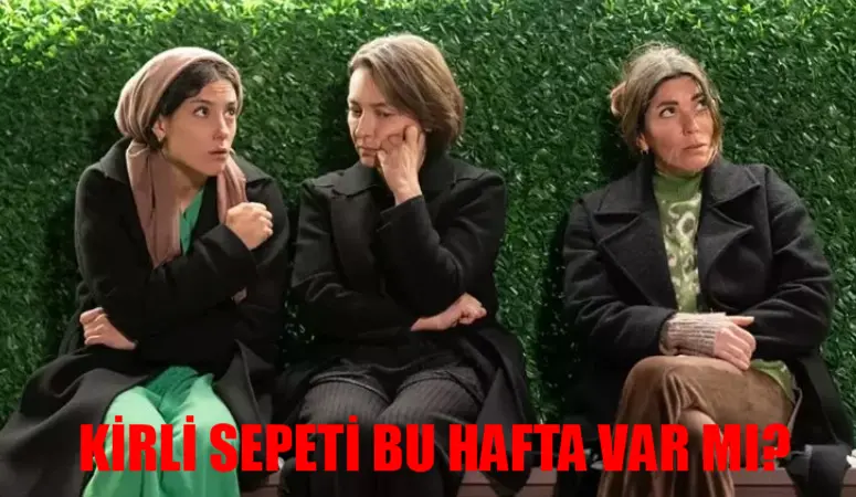 7 Nisan Kirli Sepeti Var Mı? Now TV Kirli Sepeti Bu Hafta Var Mı? Kirli Sepeti Yeni Bölüm Ne Zaman?