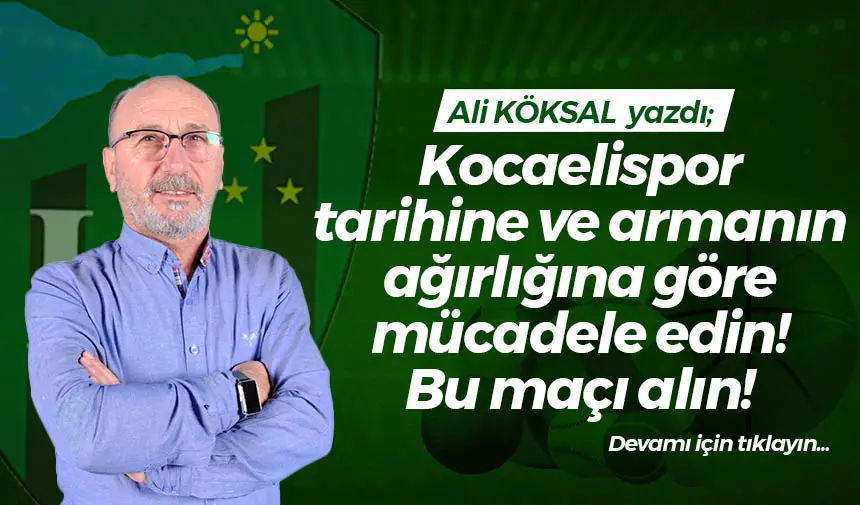 Kocaelispor tarihine ve armanın ağırlığına göre mücadele edin! Bu maçı alın!