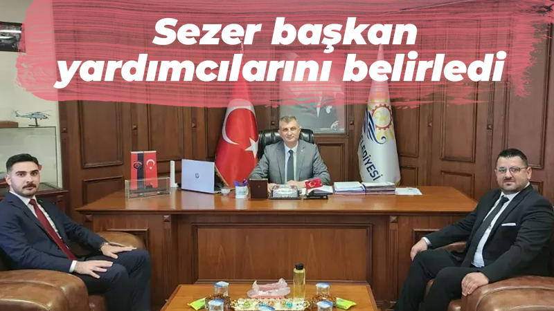 Ali Yıldırım Sezer başkan yardımcılarını belirledi