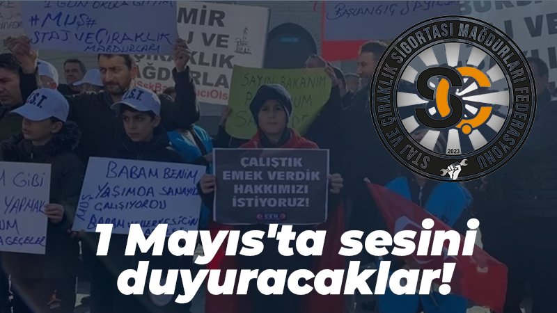 Staj ve Çıraklık Sigortası Mağdurları 1 Mayıs’ta sesini duyuracak