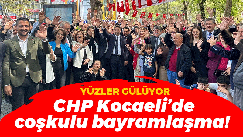 CHP Kocaeli’de coşkulu bayramlaşma! Yüzler gülüyor