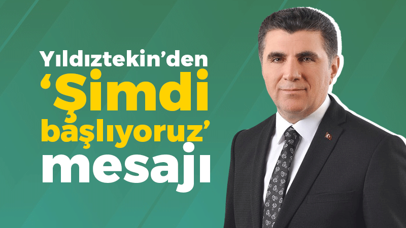 Gencay Yıldıztekin’den ‘Şimdi  başlıyoruz’ mesajı