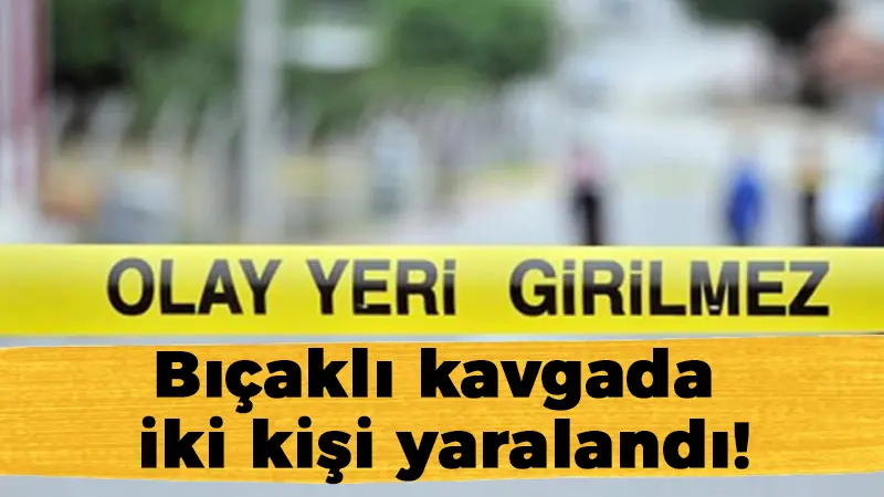 Bıçaklı kavgada yaralılar var!