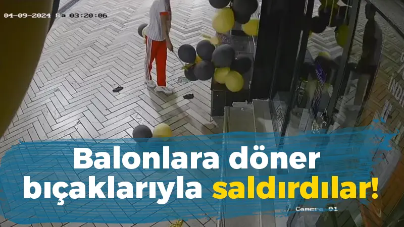 Balonlara döner bıçaklarıyla saldırdılar!