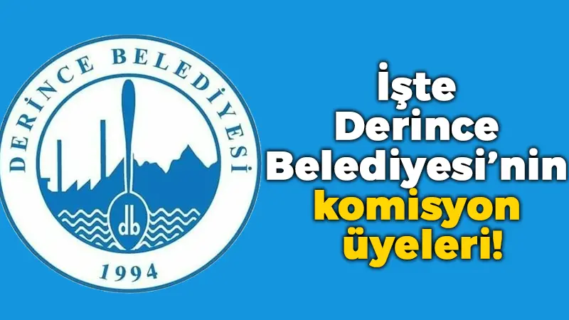 İşte Derince Belediyesi’nin komisyon üyeleri!