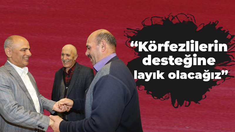 Şener Söğüt, “Körfezlilerin desteğine layık olacağız”