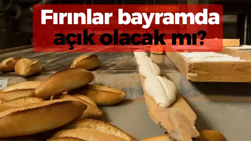 Fırınlar bayramda açık olacak mı?