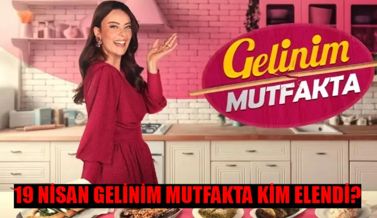 GELİNİM MUTFAKTA KİM ELENDİ 19 NİSAN: Kanal D Gelinim Mutfakta Bilezikleri Kim Aldı? Gelinim Mutfakta 19 Nisan 2024 PUAN DURUMU