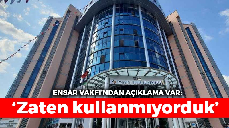 Ensar Vakfı’ndan açıklama var: Zaten kullanmıyorduk