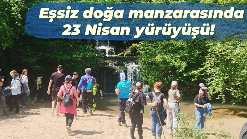 Eşsiz doğa manzarasında 23 Nisan yürüyüşü!