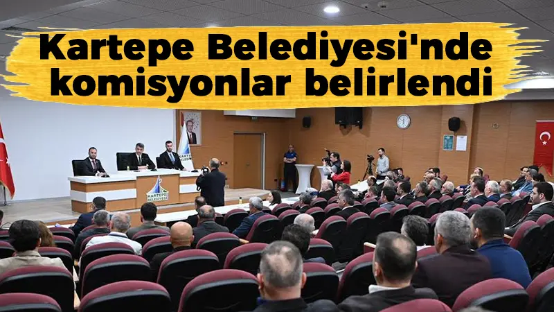 Kartepe Belediyesi’nde komisyonlar belirlendi