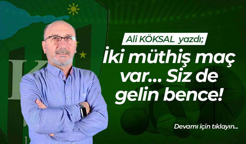 İki müthiş maç var… Siz de gelin bence!