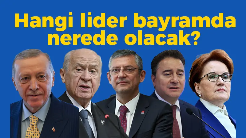 Hangi lider bayramda nerede olacak?