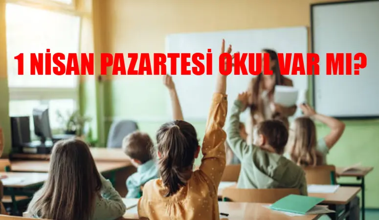 MEB 1 NİSAN OKUL KARARI: 1 Nisan Pazartesi Okul Var Mı SON DAKİKA? 1 Nisan Okullar Tatil Mi?