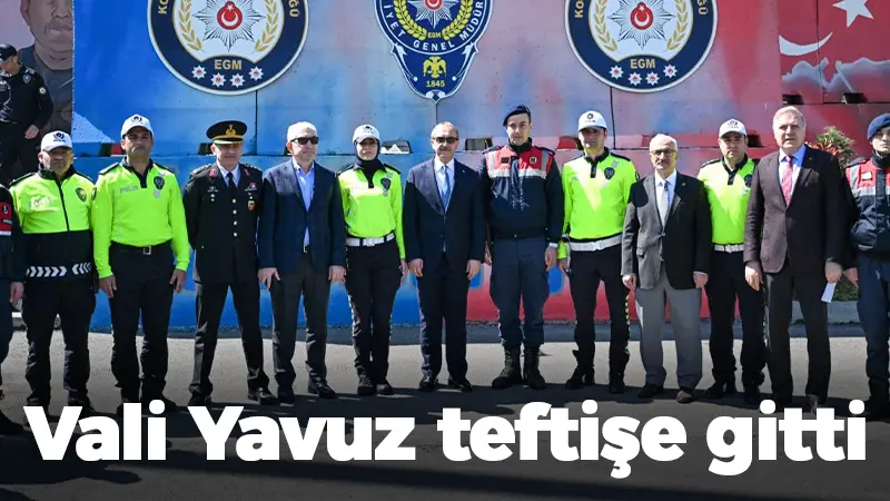 Vali Yavuz teftişe gitti