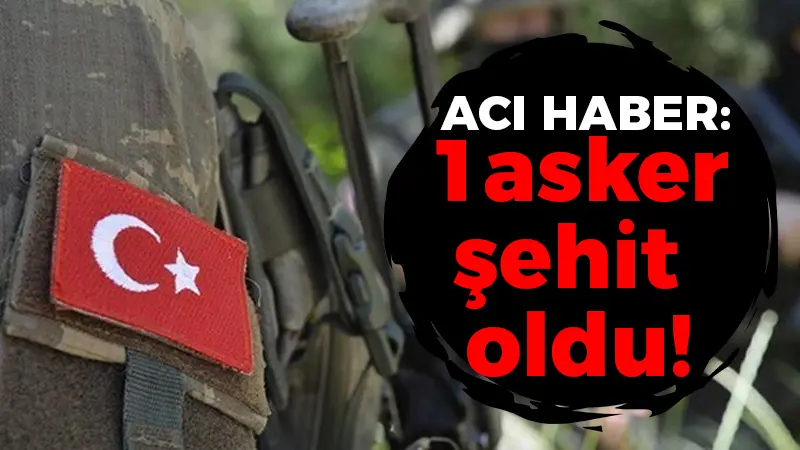 Acı haber: 1asker şehit oldu!