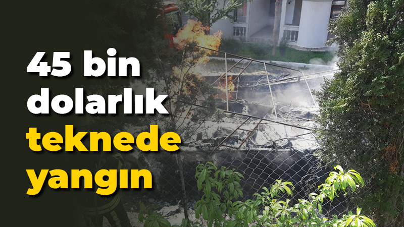 45 bin dolarlık teknede yangın