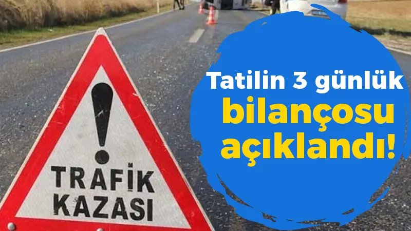 Tatilin 3 günlük bilançosunu açıklandı!