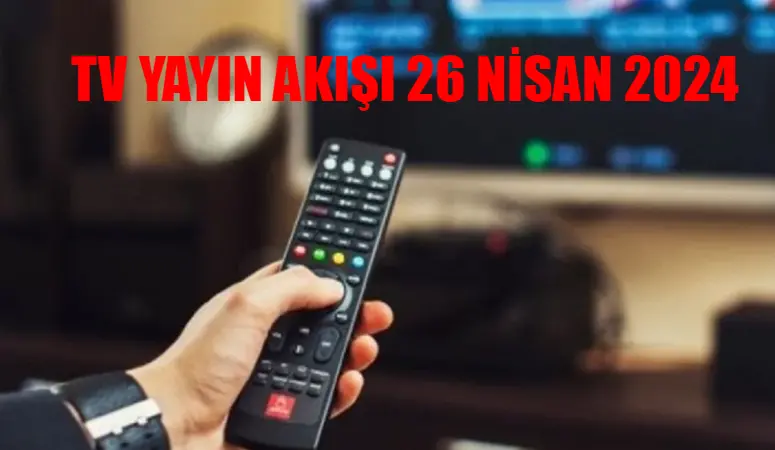 TV YAYIN AKIŞI 26 NİSAN 2024 CUMA TÜM KANALLAR: Bu Akşam Hangi Dizi Var? Star TV, TV8, ATV, TRT1, Kanal D, Now, Show TV Yayın Akışı