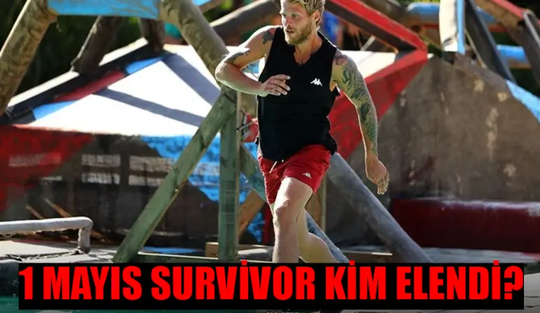 SURVİVOR ELENEN İSİM 1 MAYIS 2024 BELLİ OLDU: Survivor Kim Elendi Kim Gitti SON DAKİKA! Survivor 1 Mayıs Kim Gitti?