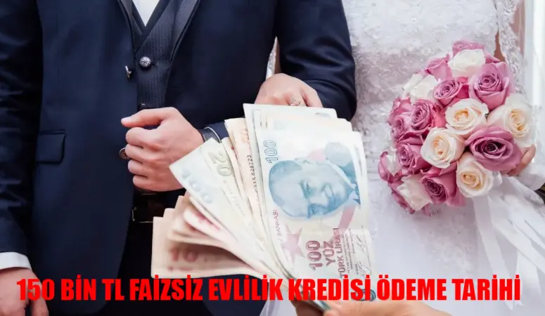 150 BİN TL FAİZSİZ EVLİLİK KREDİSİ ÖDEME TARİHİ 2024: Evlilik Kredisi Ödemeler Başladı Mı? e-Devlet 150 Bin TL Evlilik Kredisi Başvurusu