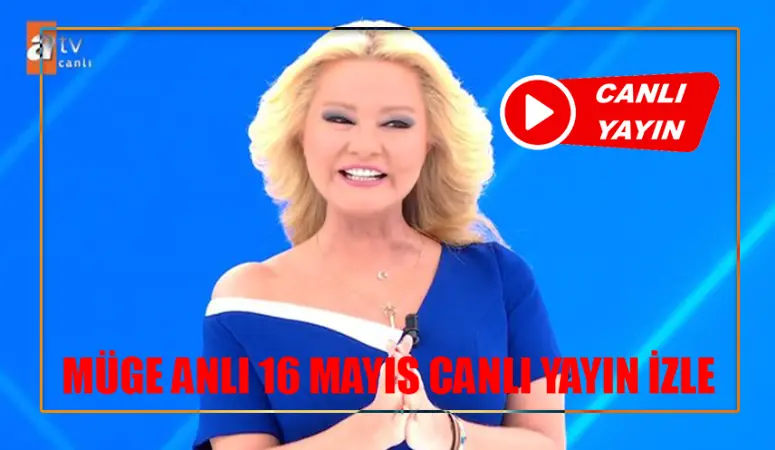 16 MAYIS MÜGE ANLI CANLI İZLE KESİNTİSİZ: ATV Müge Anlı Canlı Yayın İzle HD! Müge Anlı Bugünkü Bölüm Tek Parça İzle! Müge Anlı Son Bölüm İzle Youtube Tek Parça