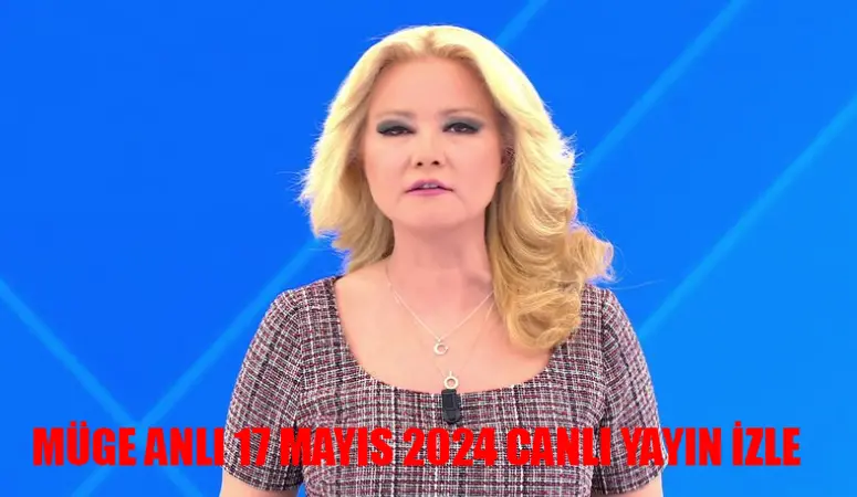 17 MAYIS MÜGE ANLI CANLI YAYIN İZLE KESİNTİSİZ: ATV Müge Anlı Canlı Yayın İzle FULL HD! Müge Anlı Bugünkü Bölüm Tek Parça İzle! Müge Anlı Son Bölüm İzle Youtube Tek Parça