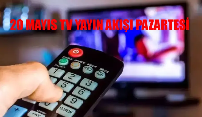 20 MAYIS PAZARTESİ TV YAYIN AKIŞI 2024: Bu Akşam Hangi Diziler Var? İşte 20 Mayıs TV8, Kanal D, ATV, Star TV, Now TV, Show TV Yayın Akışı