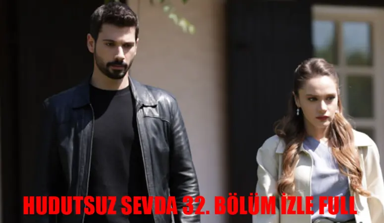 HUDUTSUZ SEVDA CANLI İZLE 32. BÖLÜM FULL HD: Now TV Hudutsuz Sevda 32 Bölüm İzle Full HD Tek Parça! Hudutsuz Sevda Son Bölüm İzle Youtube