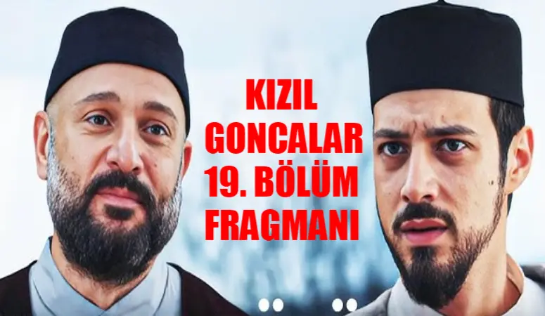 KIZIL GONCALAR 19. BÖLÜM FRAGMANI TIKLA İZLE: Now TV Kızıl Goncalar Yeni Bölüm Fragmanı Vahit Savaşı Başlattı! Kızıl Goncalar Fragman 19 Bölüm Fragmanı