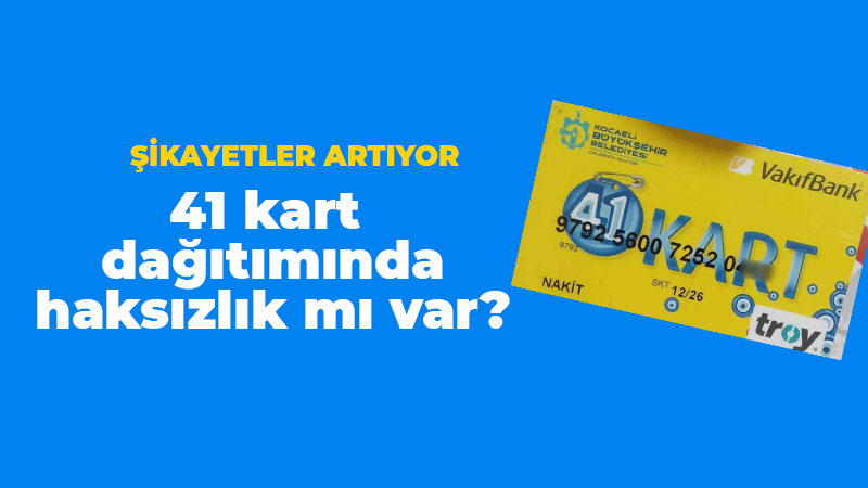 Şikayetler artıyor 41 kart dağıtımında haksızlık mı var?