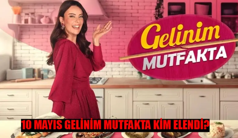 GELİNİM MUTFAKTA KİM ELENDİ 10 MAYIS: Kanal D Gelinim Mutfakta Bilezikleri Kim Aldı? Gelinim Mutfakta 10 Mayıs Puan Durumu TIKLA ÖĞREN