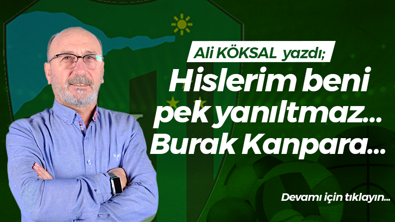 Hislerim beni pek yanıltmaz… Burak Kanpara…