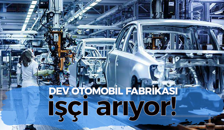 Kocaeli’nin dev otomotiv fabrikası onlarca işçi alacak!