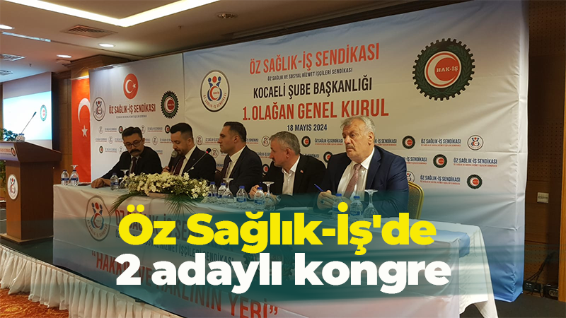 Öz Sağlık-İş’de 2 adaylı kongre