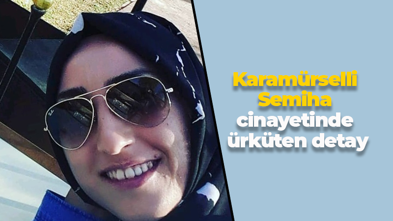 Karamürselli Semiha cinayetinde ürküten detay! Eşini uçurumdan atmadan önce internette araştırma yapmış…