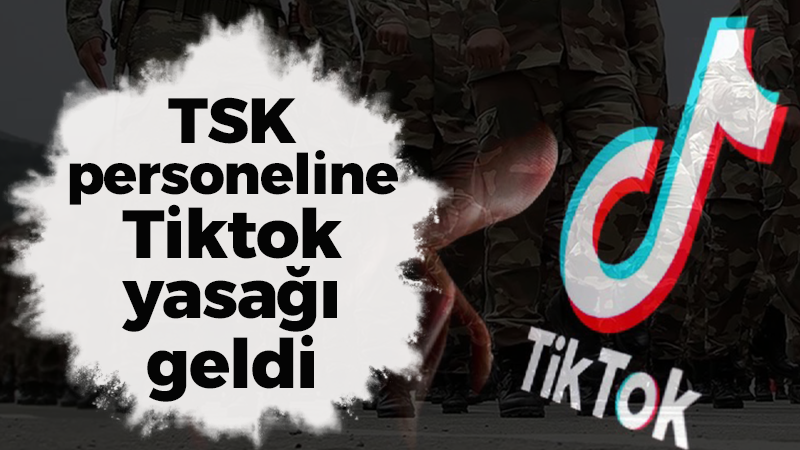 TSK personeline Tiktok yasağı geldi