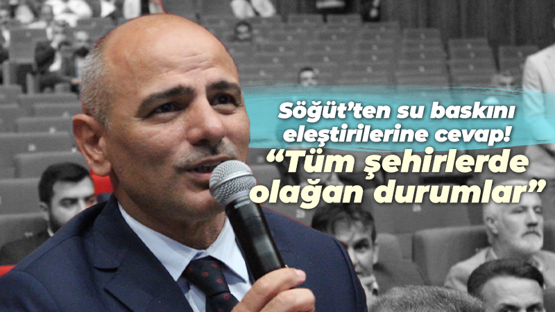 Söğüt’ten su baskını eleştirilerine cevap! “Tüm şehirlerde olağan durumlar”