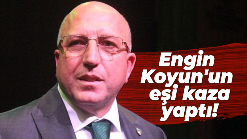 Engin Koyun’un eşi kaza yaptı!