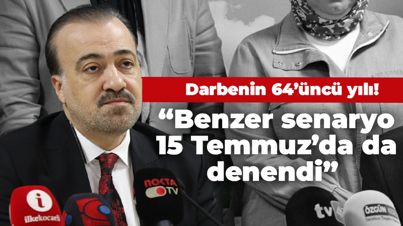 27 Mayıs Darbesi’nin 64’üncü yılı! “Benzer senaryo 15 Temmuz’da da denendi”