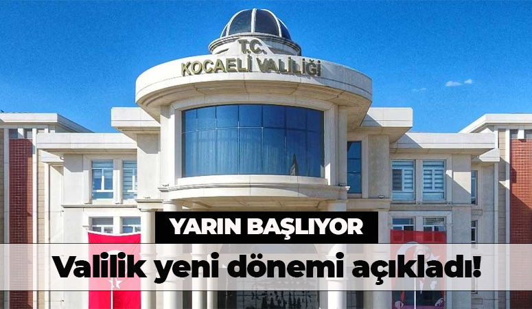 Kocaeli Valiliği’nden kritik açıklama! Yeni dönem yarın başlıyor