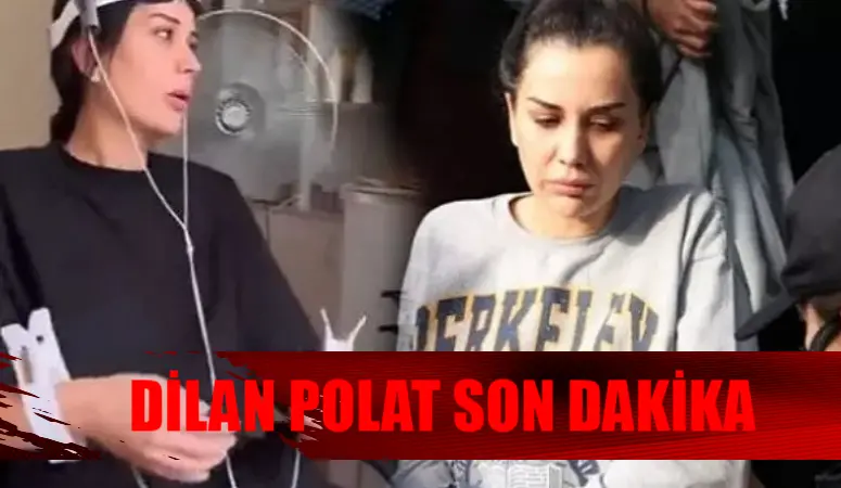 DİLAN POLAT SON DURUM: Dilan Polat Bakırköy Ruh ve Sinir Hastalıkları Hastanesi Ne Kadar Kalacak? Dilan Polat Tahliye Olacak Mı?