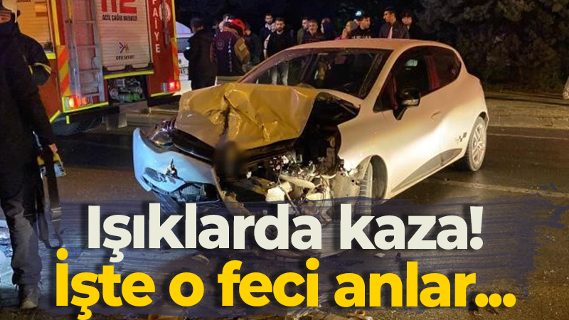 Işıklarda kaza! İşte o feci anlar…